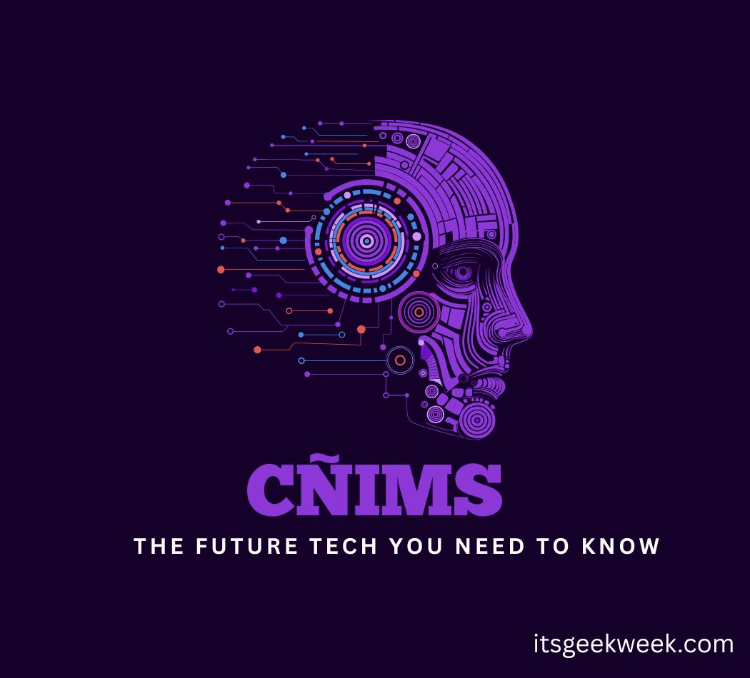 Cñims: The Future Tech You Need to Know